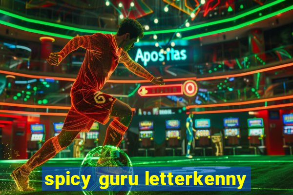 spicy guru letterkenny